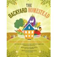 The Backyard Homestead : Produce all the food you need on just a quarter acre!