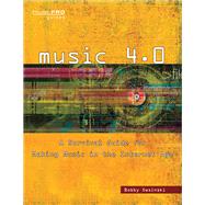 Music 4.0 A Survival Guide for Making Music in the Internet Age