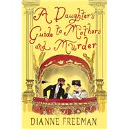 A Daughter's Guide to Mothers and Murder book cover, ISBN 9781496745149