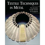 Textile Techniques in Metal For Jewelers, Textile Artists & Sculptors