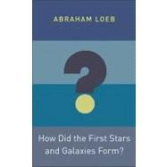 How Did the First Stars and Galaxies Form?