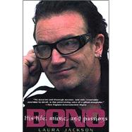 Bono: The Biography His Life, Music, and Passions