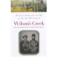 Wilson's Creek: The Second Battle of the Civil War and the Men Who Fought It