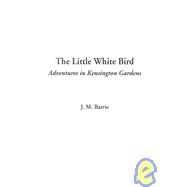 The Little White Bird: Adventures in Kensington Gardens