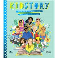 Kidstory 50 Children and Young People Who Shook Up the World