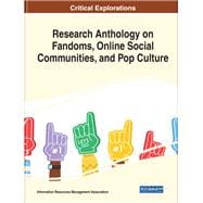 Research Anthology on Fandoms, Online Social Communities, and Pop Culture