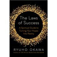 The Laws of Success A Spiritual Guide to Turning Your Hopes into Reality