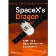 SpaceX's Dragon: America's Next Generation Spacecraft