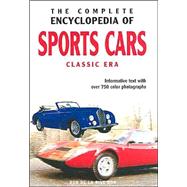 The Complete Encyclopedia Of Sports Cars: Classic Era : Informative Text with over 750 Color Photographs