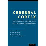 Cerebral Cortex Architecture, Connections, and the Dual Origin Concept