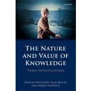 The Nature and Value of Knowledge Three Investigations