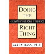 Doing the Right Thing Cultivating Your Moral Intelligence