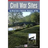 Civil War Sites : The Official Guide to Battlefields, Monuments, and More