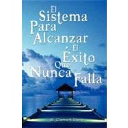 El Sistema Para Alcanzar El Exito Que Nunca Falla  / The Success System That Never Fails