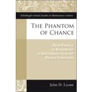 The Phantom of Chance From Fortune to Randomness in Seventeenth-Century French Literature