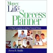 Money for Life Success Planner : The 12-Week Companion to Achieve Financial Fitness