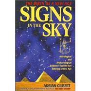 Signs in the Sky : Astrological and Archaeological Evidence That We Are Entering a New Age