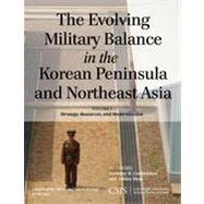 The Evolving Military Balance in the Korean Peninsula and Northeast Asia Strategy, Resources, and Modernization