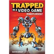 Trapped in a Video Game (Book 3) Robots Revolt
