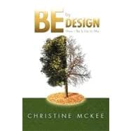 Be by Design : How I Be Is up to Me!