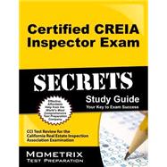Certified CREIA Inspector Exam Secrets Study Guide : CCI Test Review for the California Real Estate Inspection Association Examination