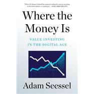Where the Money Is Value Investing in the Digital Age