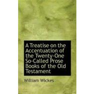 A Treatise on the Accentuation of the Twenty-one So-called Prose Books of the Old Testament