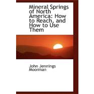 Mineral Springs of North America: How to Reach, and How to Use Them
