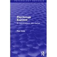Psychology Exposed: Or the Emperor's New Clothes