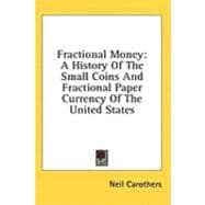 Fractional Money : A History of the Small Coins and Fractional Paper Currency of the United States