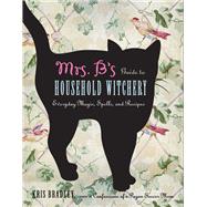 Mrs. B's Guide to Household Witchery