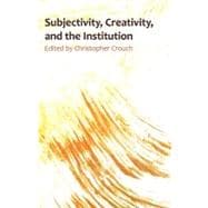Subjectivity, Creativity, and the Institution