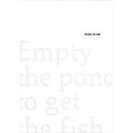 Runa Islam : Empty the pond to get the Fish
