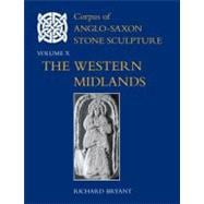 Corpus of Anglo-Saxon Stone Sculpture, Volume X The Western Midlands
