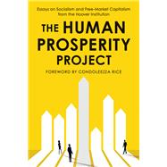 The Human Prosperity Project Essays on Socialism and Free-Market Capitalism from the Hoover Institution