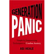 Generation Panic Simple & Empowering Techniques to Combat Anxiety