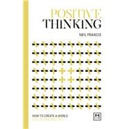 Positive Thinking How to Create a World Full of Possibilities