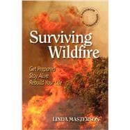 Surviving Wildfire: Get Prepared, Stay Alive, Rebuild Your Life: A Handbook for Homeowners