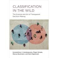Classification in the Wild The Science and Art of Transparent Decision Making