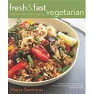Fresh and Fast Vegetarian : Recipes That Make a Meal