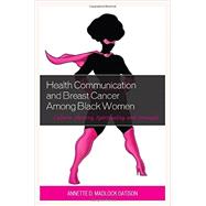 Health Communication and Breast Cancer among Black Women Culture, Identity, Spirituality, and Strength