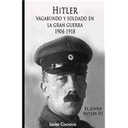 Hitler, Vagabundo Y soldado en la gran guerra/ Hitler, Tramp and soldier in the Great War