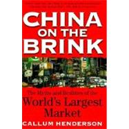 China on the Brink : The Myths and Realities of the World's Largest Market