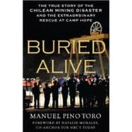Buried Alive The True Story of the Chilean Mining Disaster and the Extraordinary Rescue at Camp Hope
