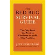 The Bed Bug Survival Guide The Only Book You Need to Eliminate or Avoid This Pest Now