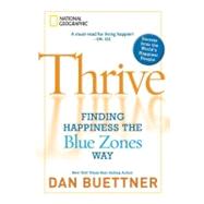 Thrive Finding Happiness the Blue Zones Way