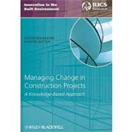 Managing Change in Construction Projects A Knowledge-Based Approach