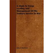 A Study in Troop Leading and Management of the Sanitary Service in War