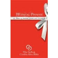 Being the Present : 101 Ways to Inspire Living and Giving