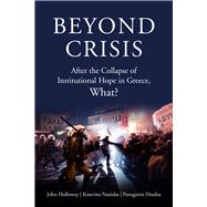 Beyond Crisis After the Collapse of Institutional Hope in Greece, What?